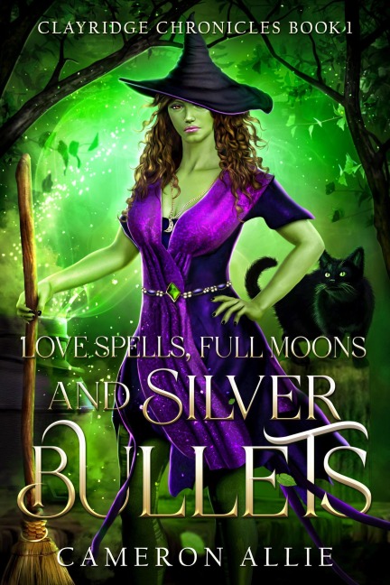 Love Spells, Full Moons, and Silver Bullets (Clayridge Chronicles, #1) - Cameron Allie
