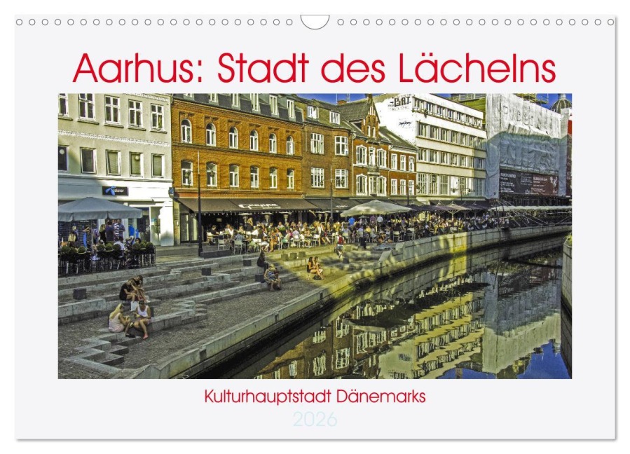 Aarhus: Stadt des Lächelns - Kulturhauptstadt Dänemarks (Wandkalender 2026 DIN A3 quer), CALVENDO Monatskalender - Kristen Benning