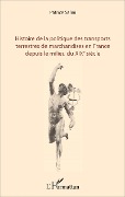 Cover-Bild zum Titel 'Histoire de la politique des transports terrestres de marchandises en France depuis le milieu du XIXe siècle' von 'Salini'