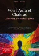 Cover-Bild zum Titel 'Voir l'Aura et Chakras: Guide Pratique du Halo Énergétique' von 'Bendis A. I. Saage - Français'