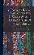 Cover-Bild zum Titel '... Tableau De La Situation Des Établissements Français Dans L'algérie ......' von ''