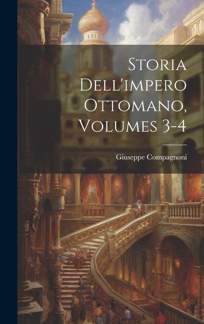 Storia Dell'impero Ottomano, Volumes 3-4 - Giuseppe Compagnoni