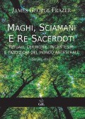 Cover-Bild zum Titel 'Maghi, sciamani e re-sacerdoti. Rituali, cerimonie, incantesimi e tradizioni del mondo ancestrale' von 'James George Frazer'