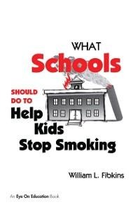 What Schools Should Do to Help Kids Stop Smoking - William Fibkins