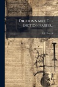 Cover-Bild zum Titel 'Dictionnaire Des Dictionnaries...' von 'L F Darbois'
