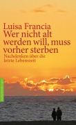 Cover-Bild zum Titel 'Wer nicht alt werden will, muss vorher sterben' von 'Luisa Francia'