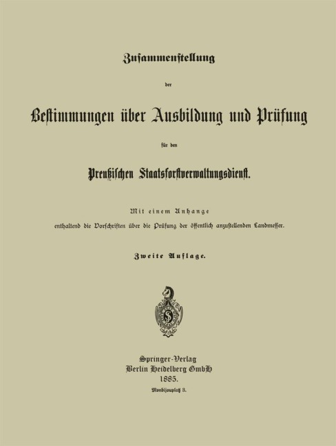 Zusammenstellung der Bestimmungen über Ausbildung und Prüfung für den Preußischen Staatsforstverwaltungsdienst - Preußischer Staatsforst-Verwaltungsdienst