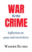 War is the Crime - Warren Bluhm