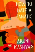 Cover-Bild zum Titel 'How to Date a Fanatic' von 'Aruni Kashyap'