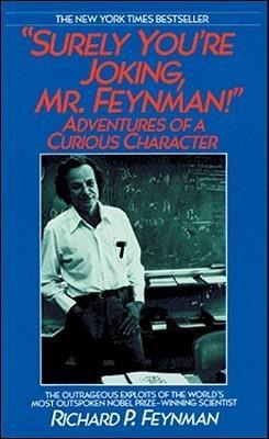 Surely You're Joking, Mr. Feynman!: Adventures of a Curious Character - Richard P. Feynman