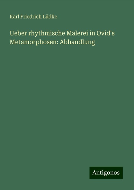 Ueber rhythmische Malerei in Ovid's Metamorphosen: Abhandlung - Karl Friedrich Lüdke