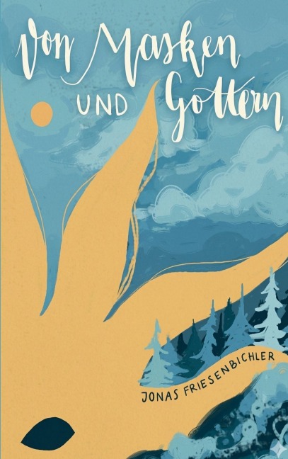 Von Masken und Göttern - Jonas Friesenbichler