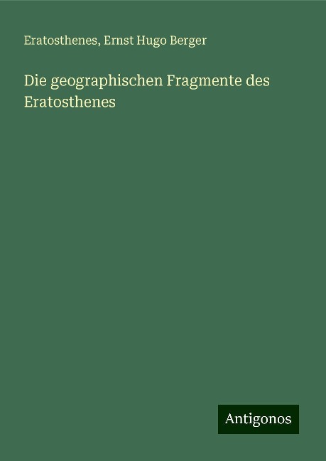 Die geographischen Fragmente des Eratosthenes - Eratosthenes, Ernst Hugo Berger