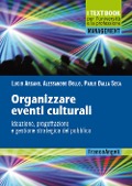 Cover-Bild zum Titel 'Organizzare eventi culturali. Ideazione, progettazione e gestione strategica del pubblico' von 'Lucio Argano, Alessandro Bollo, Paolo Dalla Sega'