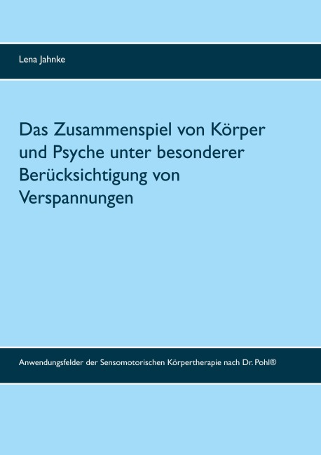 Das Zusammenspiel von Körper und Psyche unter besonderer Berücksichtigung von Verspannungen - Lena Jahnke