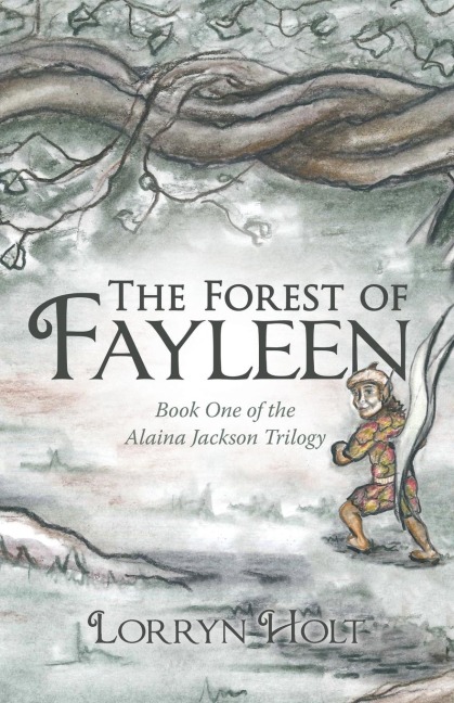 The Forest of Fayleen - Lorryn Holt