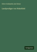 Cover-Bild zum Titel 'Landprediger von Wakefield' von 'Oliver Goldsmith, Karl Eitner'