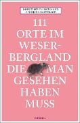 Cover-Bild zum Titel '111 Orte im Weserbergland, die man gesehen haben muss' von 'Dorothee Fleischmann, Carolina Kalvelage'