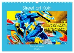 Street art Köln Michael Jaster (Wandkalender 2025 DIN A3 quer), CALVENDO Monatskalender - Michael Jaster