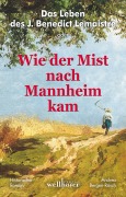 Cover-Bild zum Titel 'Das Leben des J. Benedict Lemaistre oder: Wie der Mist nach Mannheim kam. Historischer Roman' von 'Andrea Bergen-Rösch'