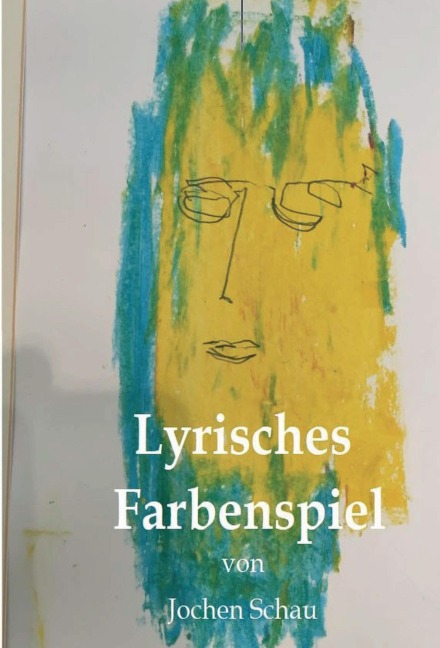 Lyrisches Farbenspiel - Jochen Schau