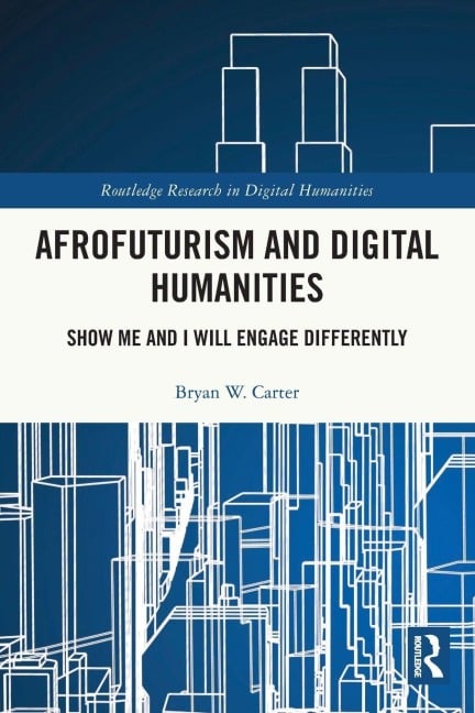 Afrofuturism and Digital Humanities - Bryan W. Carter