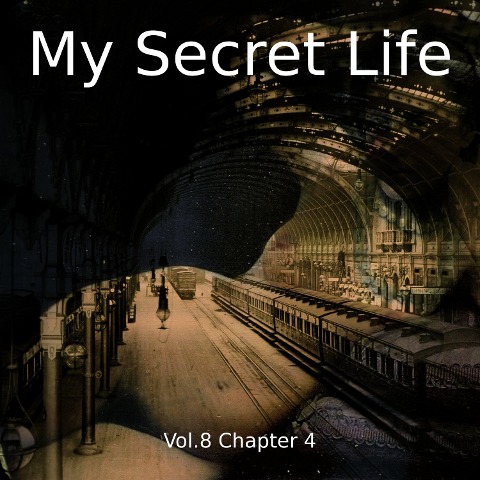 My Secret Life, Vol. 8 Chapter 4 - Dominic Crawford Collins, Dominic Crawford Collins