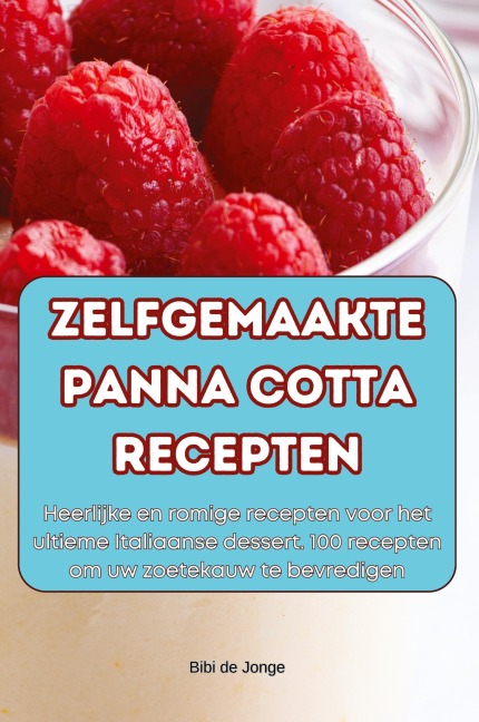 ZELFGEMAAKTE PANNA COTTA RECEPTEN - Bibi de Jonge