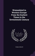 Womankind in Western Europe From the Earliest Times to the Seventeenth Century - Thomas Wright