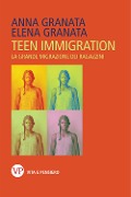 Teen immigration. La grande migrazione dei ragazzini - Anna Granata, Elena Granata