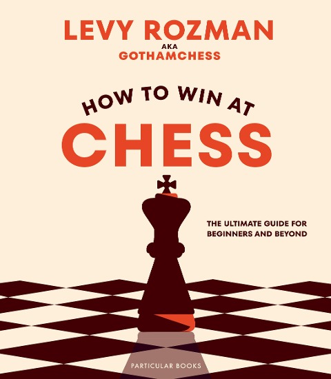 How to Win At Chess - Levy Rozman, GothamChess