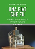Cover-Bild zum Titel 'Una Fiat che fu. Quando con i calzoni corti facevamo l'antiskid' von 'Giancarlo Michellone'