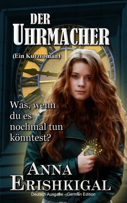 Der Uhrmacher: ein kurzroman - Anna Erishkigal