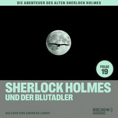 Sherlock Holmes und der Blutadler (Die Abenteuer des alten Sherlock Holmes, Folge 19) - Arthur Conan Doyle, Charles Fraser