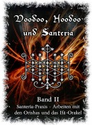 Cover-Bild zum Titel 'Voodoo, Hoodoo & Santería - Band 2 Santería-Praxis - Arbeiten mit den Orishas und das Ifá-Orakel' von 'Frater Lysir'