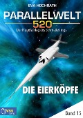 Parallelwelt 520 - Band 15 - Die Eierköpfe - Eva Hochrath