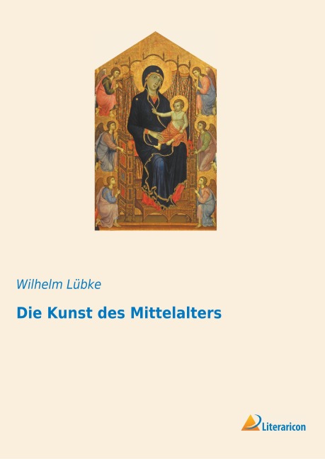 Die Kunst des Mittelalters - Wilhelm Lübke