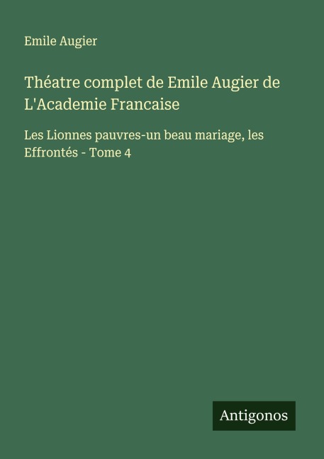 Théatre complet de Emile Augier de L'Academie Francaise - Emile Augier