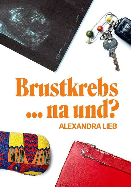 Brustkrebs ... na und? - Alexandra Lieb