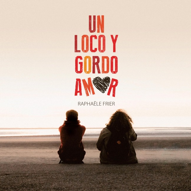 Un loco y gordo amor - Raphaële Frier