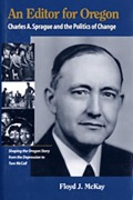 Cover-Bild zum Titel 'An Editor for Oregon: Charles A. Sprague and the Politics of Change' von 'Floyd J. McKay'