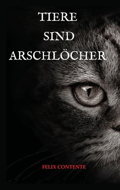 Tiere sind Arschlöcher - Felix Contente