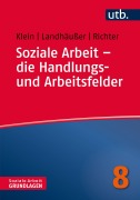 Cover-Bild zum Titel 'Soziale Arbeit - die Handlungs- und Arbeitsfelder' von 'Martina Richter, Sandra Landhäußer, Alexandra Klein'