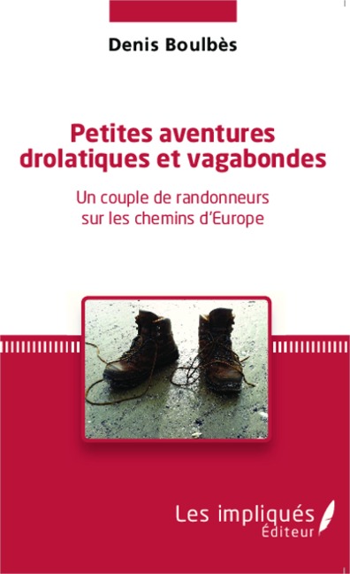 Petites aventures drolatiques et vagabondes - Denis Boulbès