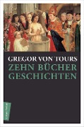 Zehn Bücher Geschichten - Gregor von Tours