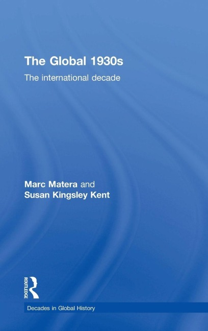 The Global 1930s - Marc Matera, Susan Kingsley Kent