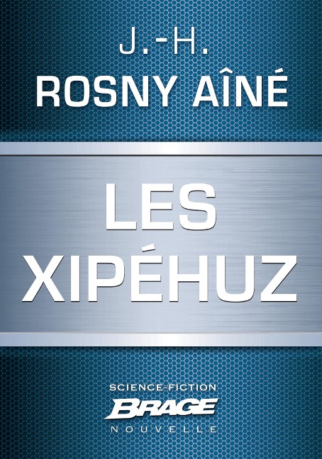 Les Xipéhuz - J. -H. Rosny Aîné