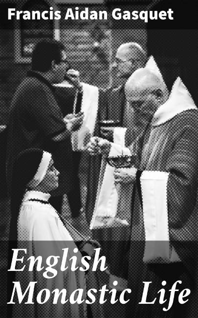 English Monastic Life - Francis Aidan Gasquet