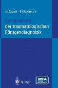 Kompendium der traumatologischen Röntgendiagnostik - M. Galanski, B. Wippermann