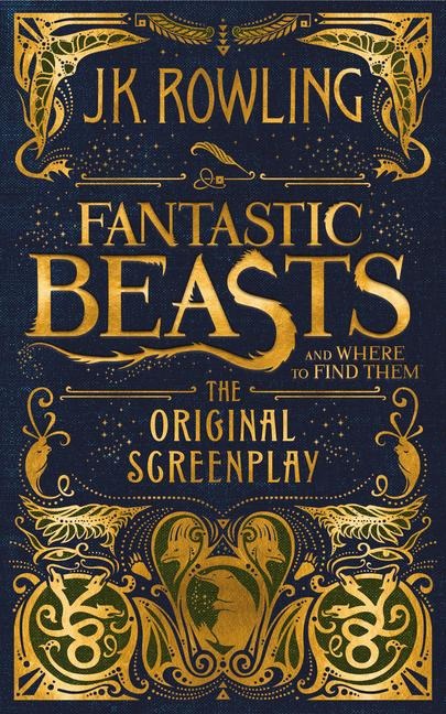Fantastic Beasts and Where to Find Them: The Original Screenplay - J K Rowling